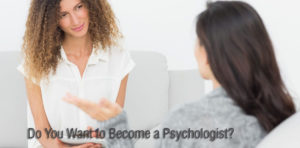 Do You Want to Become a Psychologist?