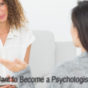 Do You Want to Become a Psychologist?