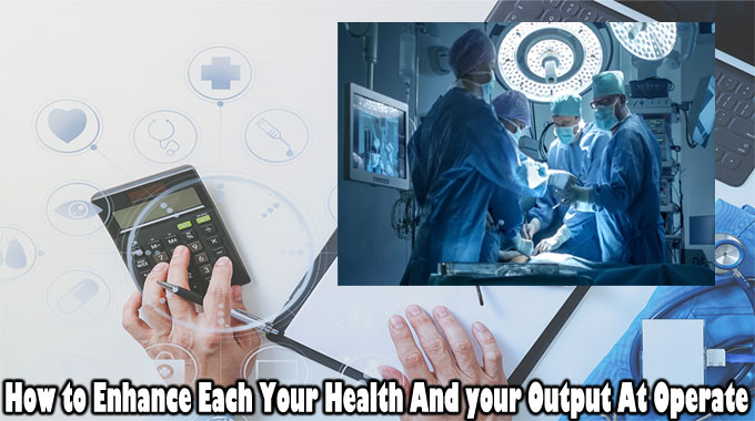How to Enhance Each Your Health And your Output At Surgery
